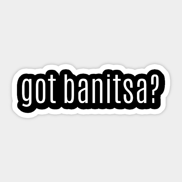 got banitsa? Sticker by MessageOnApparel